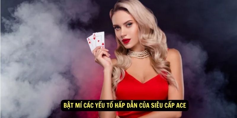 Bật mí các yếu tố hấp dẫn của Siêu cấp Ace