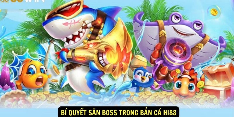 Bí quyết săn boss trong Bắn cá hi88