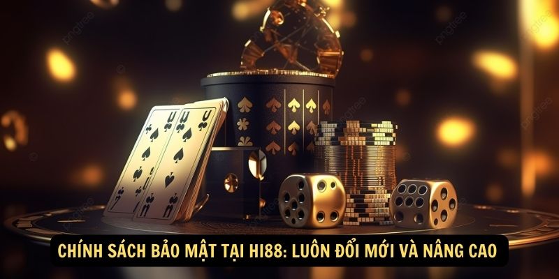 Chính Sách Bảo Mật Tại HI88: Luôn Đổi Mới Và Nâng Cao 