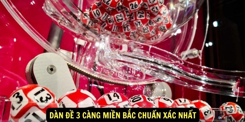 Dàn Đề 3 Càng Miền Bắc Chuẩn Xác Nhất
