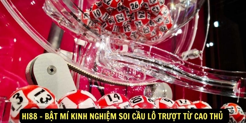 Hi88 - Bật mí kinh nghiệm soi cầu lô trượt từ cao thủ 