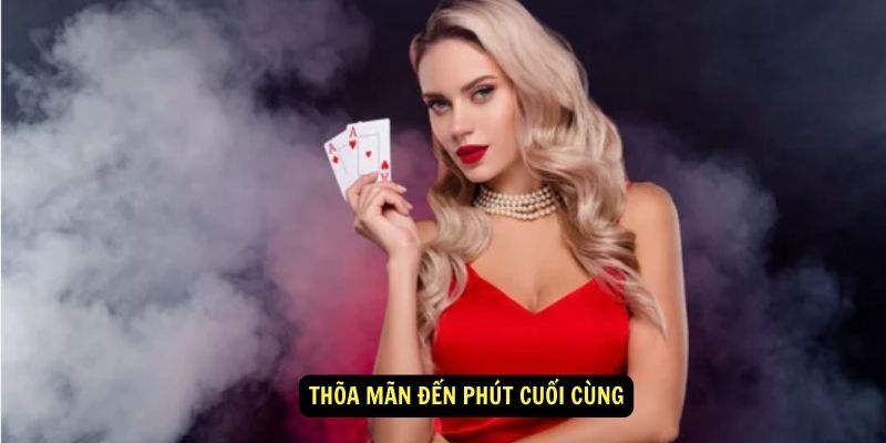 Thõa mãn đến phút cuối cùng