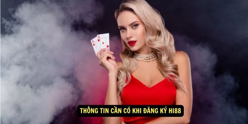 Thông tin cần có khi đăng ký Hi88