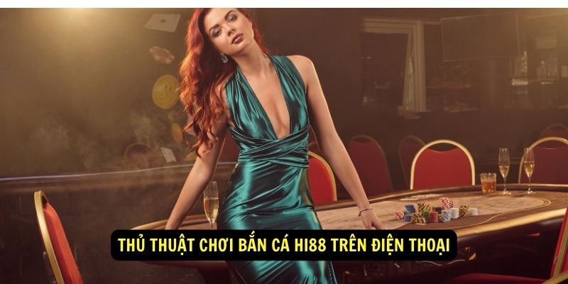 Thủ thuật chơi Bắn cá hi88 trên điện thoại