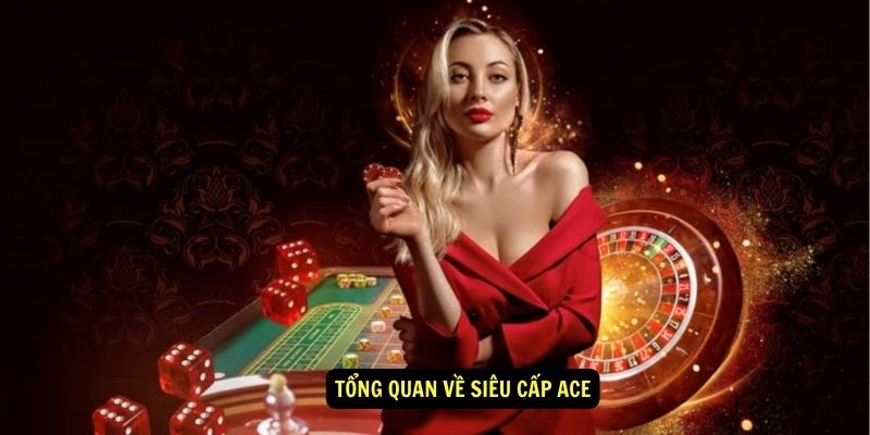 Tổng quan về Siêu cấp Ace