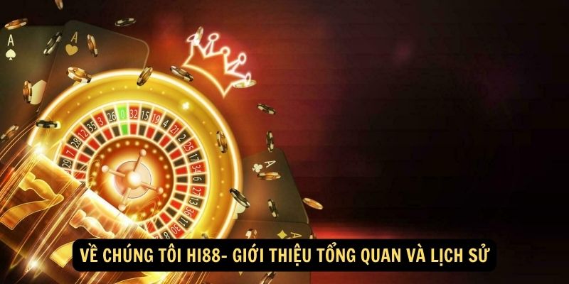 Về Chúng Tôi HI88- Giới Thiệu Tổng Quan Và Lịch Sử